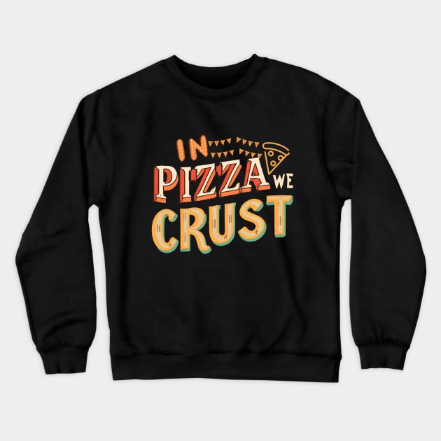 In pizza we crust Crewneck Sweatshirt by NomiCrafts